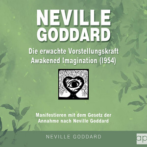 Neville Goddard - Die erwachte Vorstellungskraft (Awakened Imagination 1954) [Manifestieren mit dem Gesetz der Annahme nach Neville Goddard]
