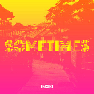Sometimes by trasurt