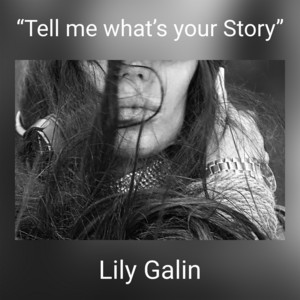 Lily Galin - “Tell Me What’s Your Story”
