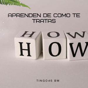 APRENDEN DE COMO TE TRATAS by Titingo45 Bm
