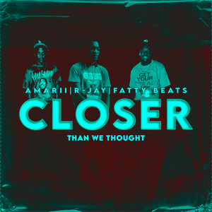 Closer Than We Thought by Amarii, R-Jay, Fatty Beats