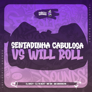 Sentadinha Cabulosa Vs Will Roll by DJ BRIZY, DJ TN Beat, MC BN, MC BROOKLYN, FreesTyle Sounds