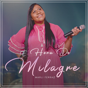 Marli Ferraz - É Hora do Milagre