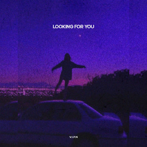 Looking for You by V.I.P.N