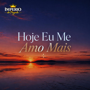 Hoje Eu Me Amo Mais by Imperio do pagode