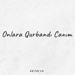 xeyal4x - Onlara Qurbandı Canım