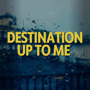 Destination up to me by Badnoo