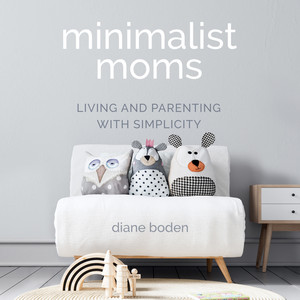 Minimalist Moms [Living and Parenting with Simplicity (Unabridged)]