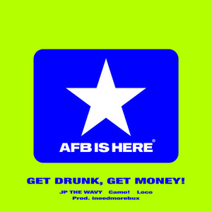 GET DRUNK, GET MONEY! by JP THE WAVY, Loco, Camo!, AFB