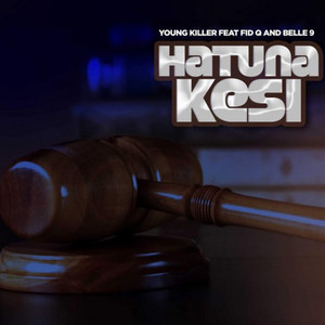 Msodoki Young Killer - Hatuna Kesi (feat. Fid Q & Belle 9)