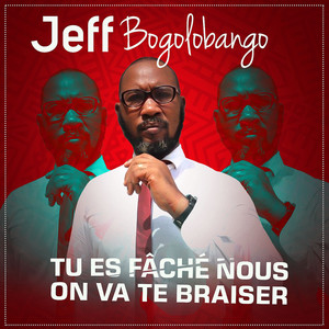 Jeff Bogolobango - Tu es fâché nous on va te braiser