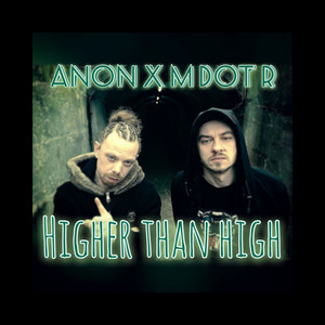 Higher Than High by Anon The Artist, M Dot R