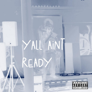 YALL AINT READY by CA$hZEL305