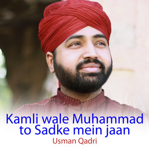 Usman Qadri - Kamli wale Muhammad to sadke mein jaan