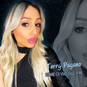 Terry Pagano - Dimme Ca Vuo' Sule a Me