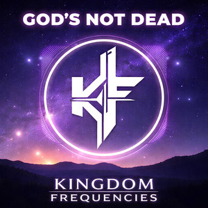 God's Not Dead by Kingdom Frequencies