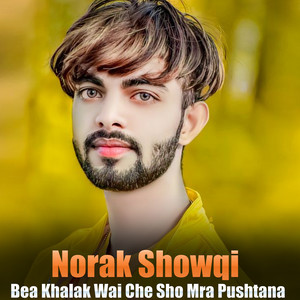 Norak Showqi - Bea Khalak Wai Che Sho Mra Pushtana