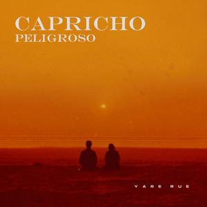 CAPRICHO PELIGROSO by Yare Rue