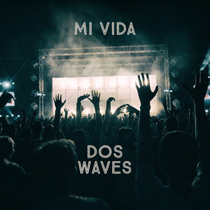 Dos Waves - MI VIDA