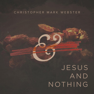 Jesus and Nothing by Christopher Mark Webster