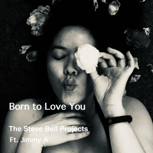 Born to Love You by The Steve Bell Projects