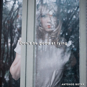 Don't be good at lying by ANTOHOD BOTAK