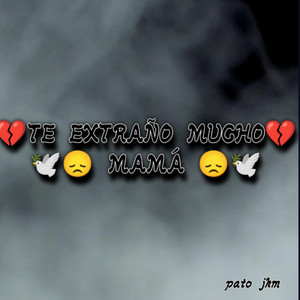 Te extraño mucho mamá by Pato jkm