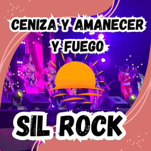CENIZA Y AMANECER Y FUEGO by SIL ROCK