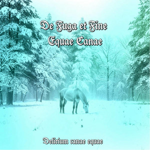 Delirium canae equae — De Fuga et Fine Equae Canae