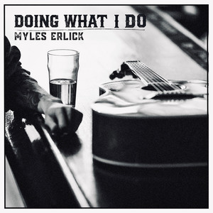 Doing What I Do by Myles Erlick