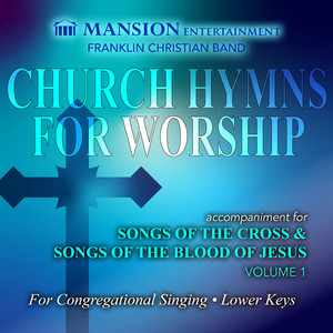 Church Hymns For Worship: Songs Of The Cross and Songs Of The Blood Of Jesus, Volume 1 (Lower Keys) [Accompaniment]