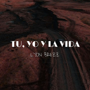 Tu, Yo y la Vida by Lyon Brezz