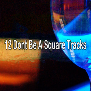 12 Dont Be A Square Tracks album