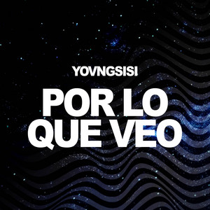 Por lo que veo by YOVNGSISI