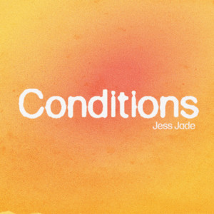 Conditions by Jess Jade