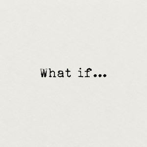 What IF ? by 2holyAntt