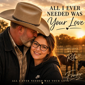 All I Ever Needed Was Your Love by Fracker