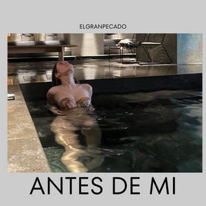 Antes de mi by ElGranPecado
