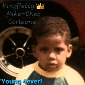 Young 4ever! by Mike-Chec Corleone, King Petty