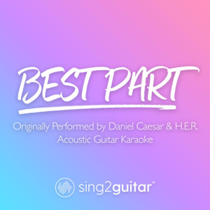 Sing2Guitar - Best Part (Originally Performed by Daniel Caesar & H.E.R.) [Acoustic Guitar Karaoke]