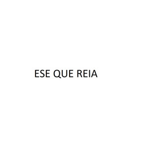 ESE QUE REIA by melodymano