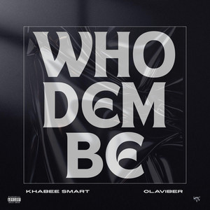 WHO DEM BE by Khabee Smart, Ola Viber