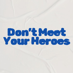 Don't Meet Your Heroes by 2jayz