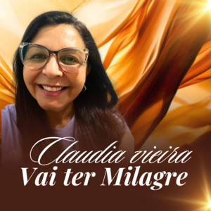 Claudia Vieira - Vai Ter Milagre
