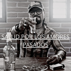 Salud Por Los Amores Pasados by Forasteros Country Band, Gaspior Madrigal y el Ruletero
