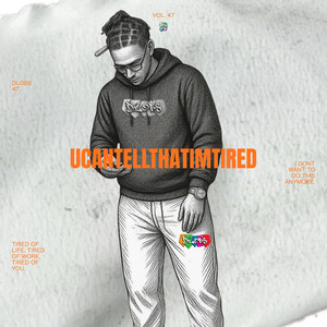 U CAN TELL THAT IM TIRED by Dlobs