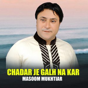 Chadar Je Galh Na Kar