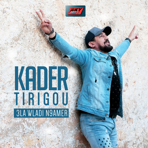 Kader Tirigou - 3la Wladi N9amer