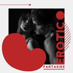 Erotic Fantasies: Music Background for Sex, Massage & Tantric Love