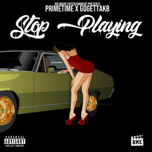 STOP PLAYING by Big Movie Ent, DJ Primetime, GoGetta.Kb